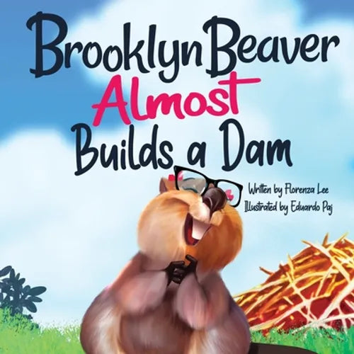 Brooklyn Beaver ALMOST Builds a Dam: A Book on Persistence - Paperback