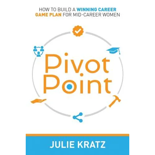 Pivot Point: How to Build a Winning Career Game Plan for Mid-Career Women - Paperback