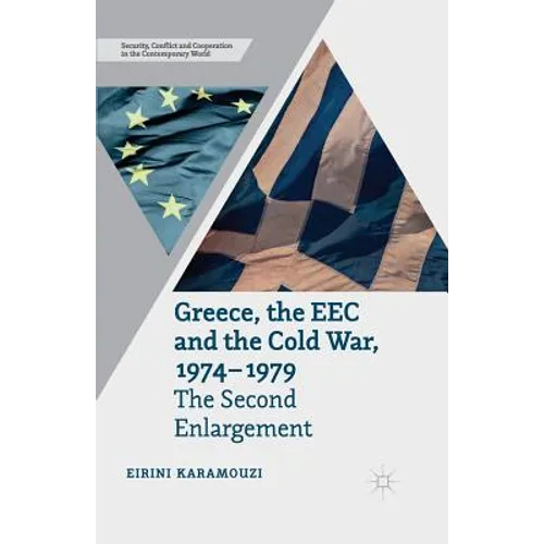 Greece, the EEC and the Cold War 1974-1979: The Second Enlargement - Paperback