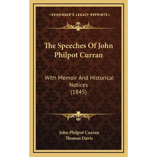 The Speeches Of John Philpot Curran: With Memoir And Historical Notices (1845) - Hardcover