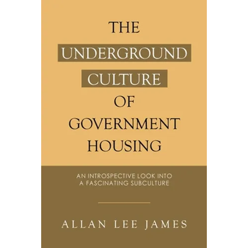 The Underground Culture of Government Housing: An Introspective Look into a Fascinating Subculture - Paperback