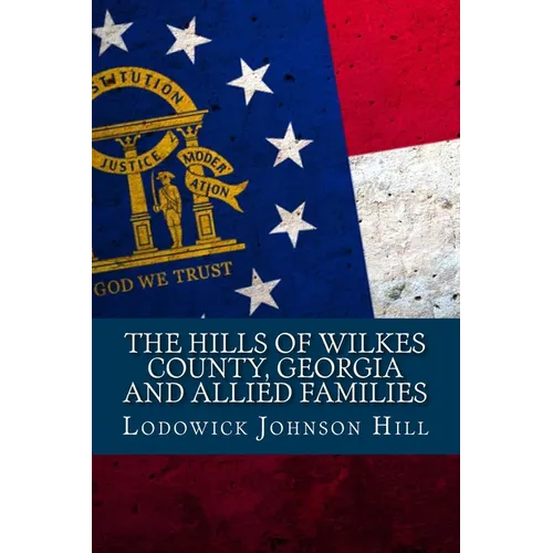 The Hills Of Wilkes County, Georgia And Allied Families - Paperback