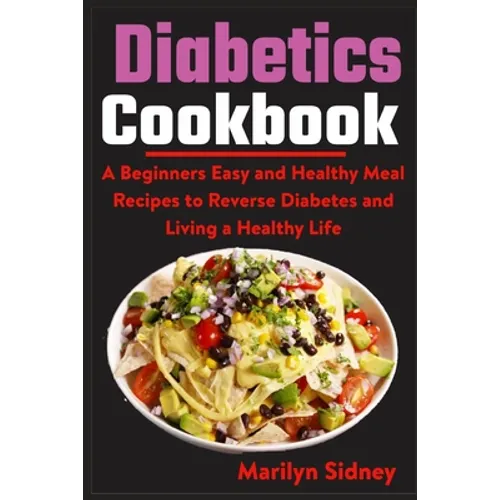Diabetic Cookbooks: A Beginners Easy and Healthy Meal Recipes to Reverse Diabetes and Living a Healthy Life - Paperback