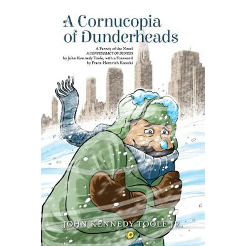 A Cornucopia of Dunderheads: A Parody of the Novel A CONFEDERACY OF DUNCES by John Kennedy Toole, with a Foreword by Franz-Heinrich Katecki - Paperback