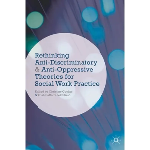 Rethinking Anti-Discriminatory and Anti-Oppressive Theories for Social Work Practice - Paperback