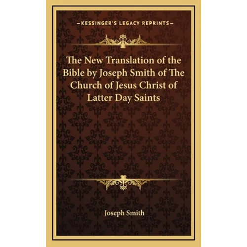 The New Translation of the Bible by Joseph Smith of The Church of Jesus Christ of Latter Day Saints - Hardcover