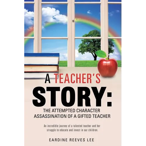 A Teacher's Story: The Attempted Character Assassination of a Gifted Teacher - Paperback