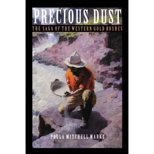 Precious Dust: The Saga of the Western Gold Rushes - Paperback
