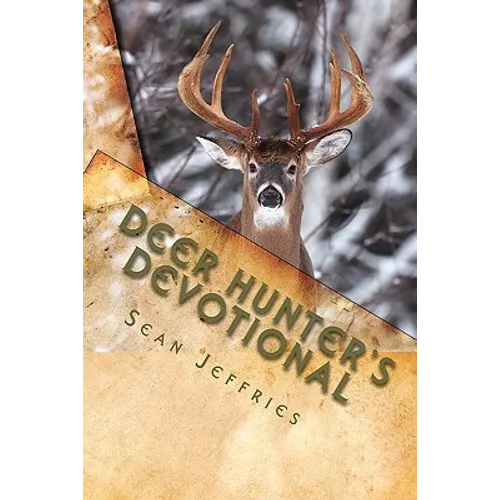 Deer Hunter's Devotional: Hunting for the Heart of God - Paperback