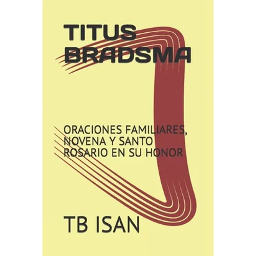 Titus Bradsma: Oraciones Familiares, Novena Y Santo Rosario En Su Honor - Paperback