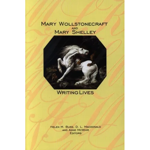Mary Wollstonecraft and Mary Shelley: Writing Lives - Paperback