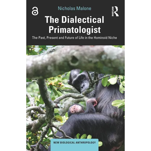 The Dialectical Primatologist: The Past, Present and Future of Life in the Hominoid Niche - Paperback