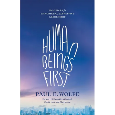 Human Beings First: Practices for Empathetic, Expressive Leadership - Paperback