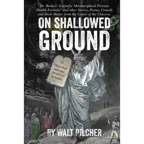 On Shallowed Ground: including Dr Barker's Scientific Metamorphical Prostate Health Formula(R) and Other Stories, Poems, Comedy and Dark Ma - Paperback