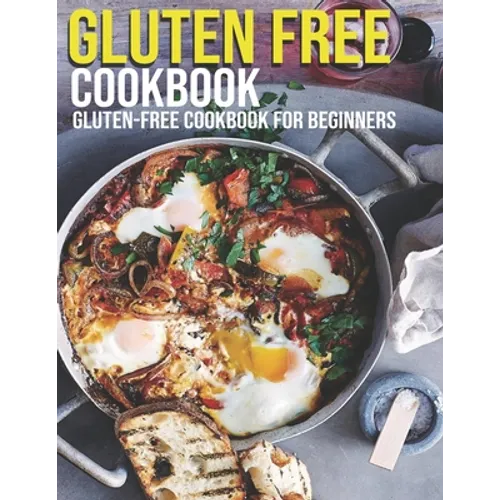 Gluten Free Cookbook: GLuten-Free Cookbook For Beginners - Paperback