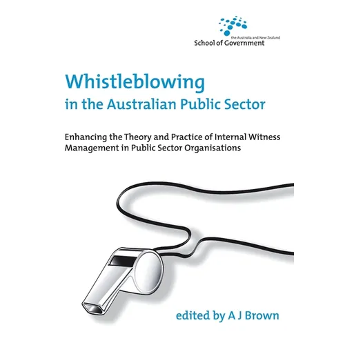 Whistleblowing in the Australian Public Sector: Enhancing the theory and practice of internal witness management in public sector organisations - Paperback