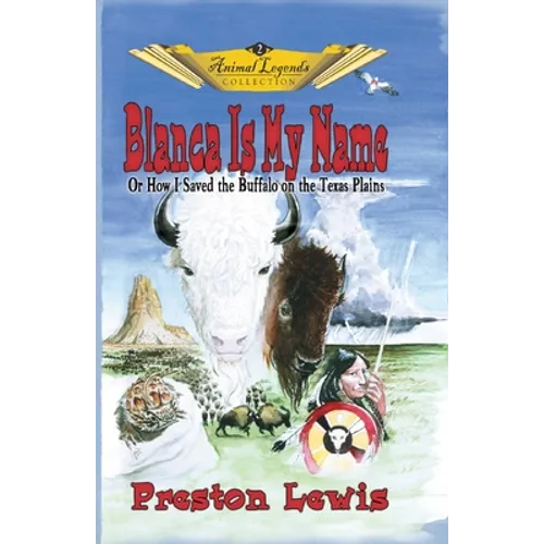 Blanca Is My Name: Or How I Saved the Buffalo On the Texas Plains - Paperback