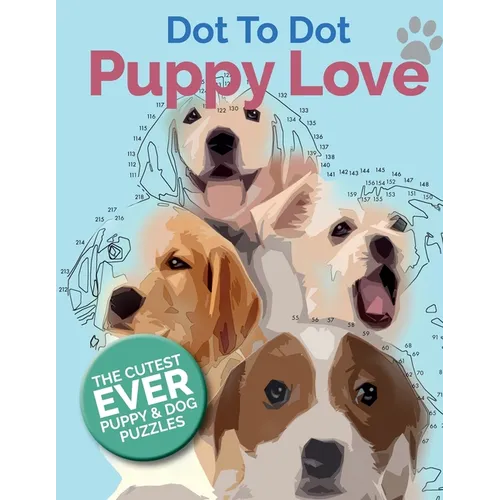 Puppy Love Dot To Dot: The Cutest Ever Puppy & Dog Dot To Dot Puzzle Book - Paperback