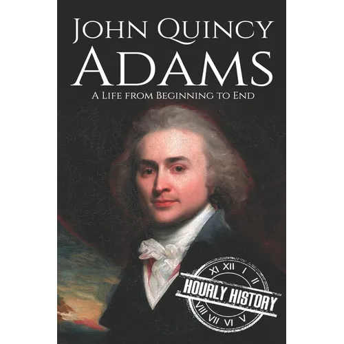 John Quincy Adams: A Life from Beginning to End - Paperback