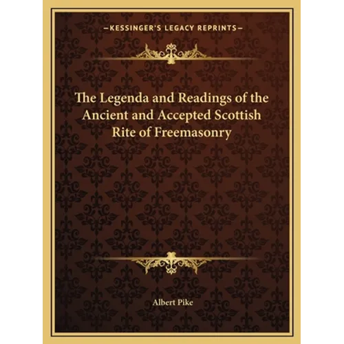 The Legenda and Readings of the Ancient and Accepted Scottish Rite of Freemasonry - Paperback
