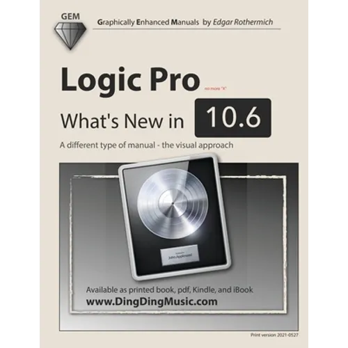 Logic Pro - What's New in 10.6: A different type of manual - the visual approach - Paperback