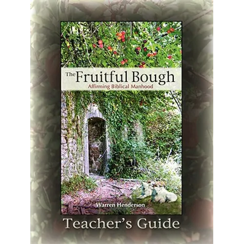 The Fruitful Bough: Affirming Biblical Manhood Teacher's Guide - Paperback