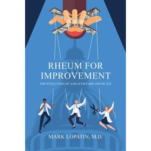 Rheum for Improvement: The Evolution of a Health-Care Advocate - Paperback
