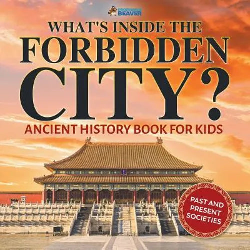 What's Inside the Forbidden City? Ancient History Book for Kids Past and Present Societies - Paperback
