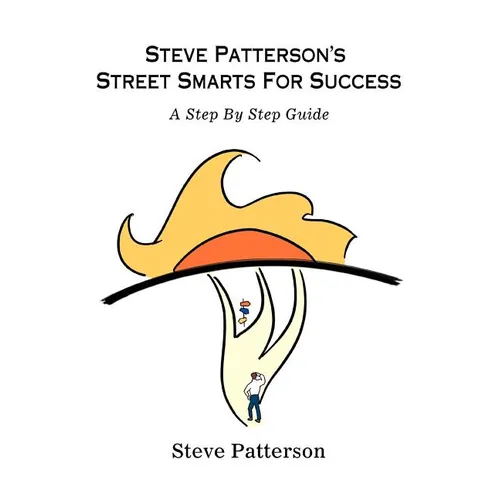 Steve Patterson's Street Smarts For Success: A Step By Step Guide - Paperback
