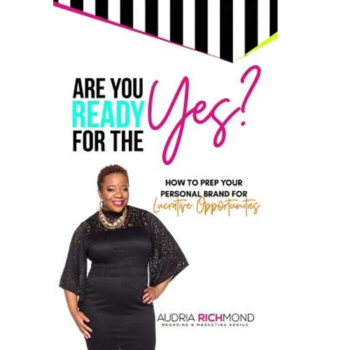 Are You Ready for the Yes?: How to Prep Your Personal Brand for Lucrative Opportunities - Hardcover