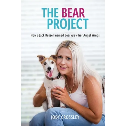 The Bear Project: How a Jack Russell named Bear grew her Angel Wings - Paperback