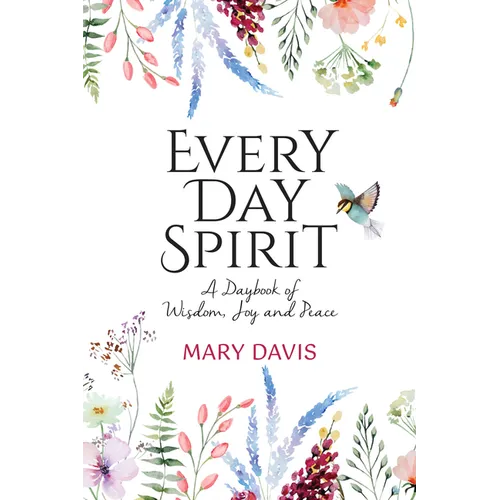 Every Day Spirit: A Daybook of Wisdom, Joy and Peace - Hardcover