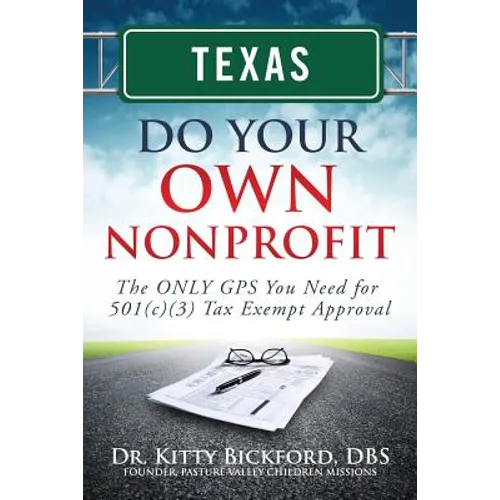 Texas Do Your Own Nonprofit: The ONLY GPS You Need for 501c3 Tax Exempt Approval - Paperback