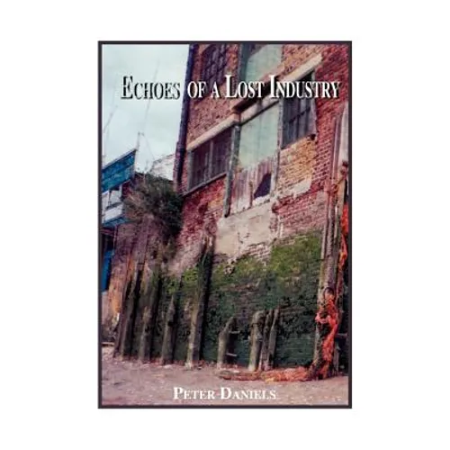 Echoes of a Lost Industry - Paperback