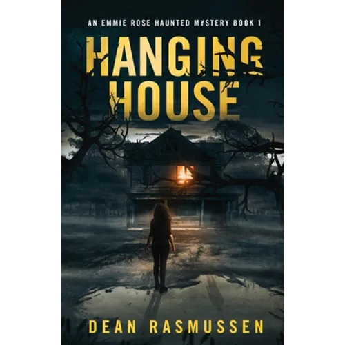 Hanging House: An Emmie Rose Haunted Mystery Book 1 - Paperback