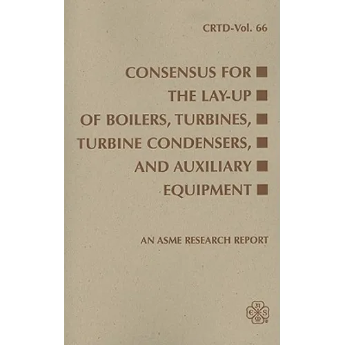 Consensus for the Lay-Up of Boilers: Turbines, Turbine Condensers, and Auxiliary Equipment - Paperback