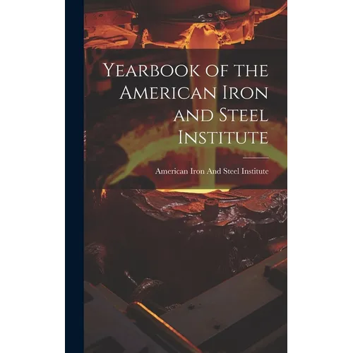 Yearbook of the American Iron and Steel Institute - Hardcover