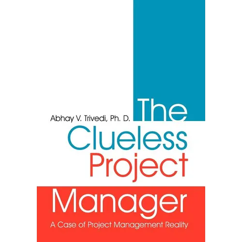 The Clueless Project Manager: A Case of Project Management Reality - Hardcover