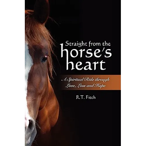 Straight from the Horse's Heart: A Spiritual Ride through Love, Loss and Hope - Paperback