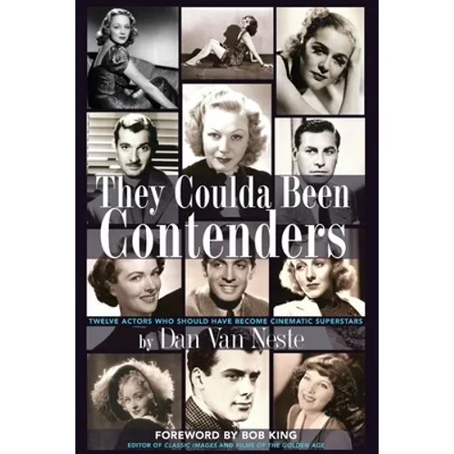 They Coulda Been Contenders: Twelve Actors Who Should Have Become Cinematic Superstars - Paperback
