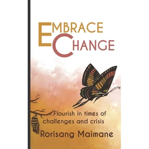 Embrace Change: Flourish In Times Of Challenges And Crisis - Paperback