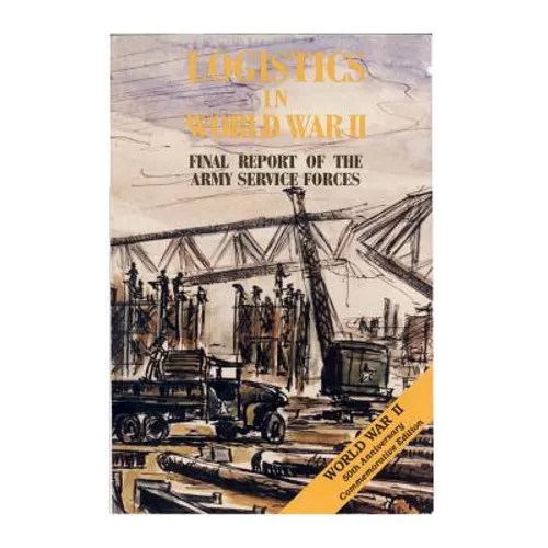 Logistics in World War II: Final Report of the Army Service Forces - Paperback