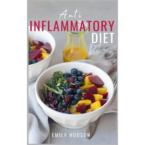 Anti-Inflammatory Diet: A 30 Day Meal Plan to Reduce Inflammation and Heal Your Body with Simple, fast, delicious and Healthy Recipes - Hardcover