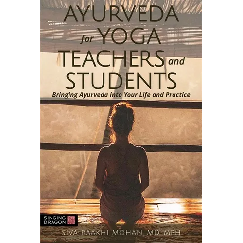 Ayurveda for Yoga Teachers and Students: Bringing Ayurveda Into Your Life and Practice - Paperback