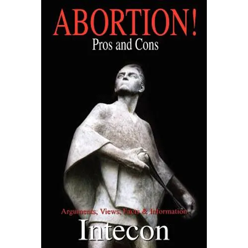 Abortion ! Pros and Cons: Arguments, Views, Facts & Information - Paperback