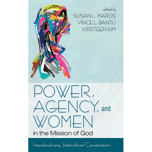 Power, Agency, and Women in the Mission of God: Interdisciplinary, Intercultural Conversations - Paperback