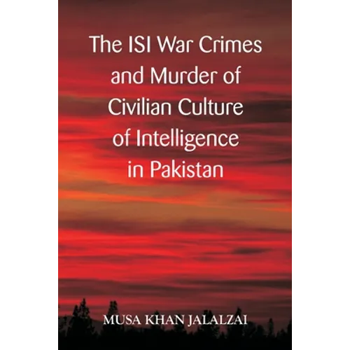 The ISI War Crimes and Murder of Civilian Culture of Intelligence in Pakistan - Paperback