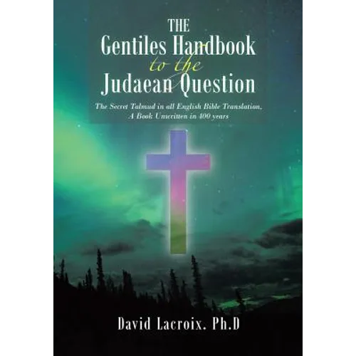 The Gentiles Handbook to the Judaean Question: The Secret Talmud in all English Bible Translation, A Book Unwritten in 400 years - Paperback