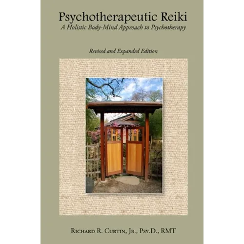 Psychotherapeutic Reiki: A Holistic Body-Mind Approach to Psychotherapy: Revised and Expanded Edition - Paperback