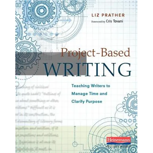 Project-Based Writing: Teaching Writers to Manage Time and Clarify Purpose - Paperback